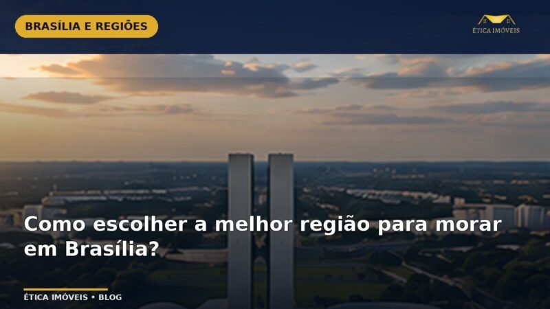 Como escolher a melhor região para morar em Brasília? — Ética Imóveis