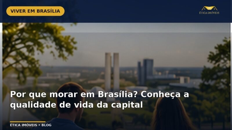 Por que morar em Brasília? Conheça a qualidade de vida da capital — Ética Imóveis