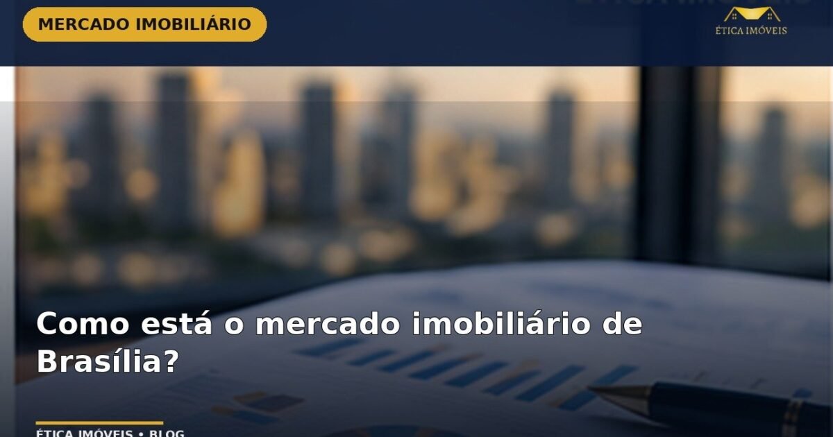 Como está o mercado imobiliário de Brasília? — Ética Imóveis