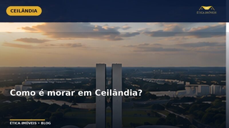 Como é morar em Ceilândia? — Ética Imóveis