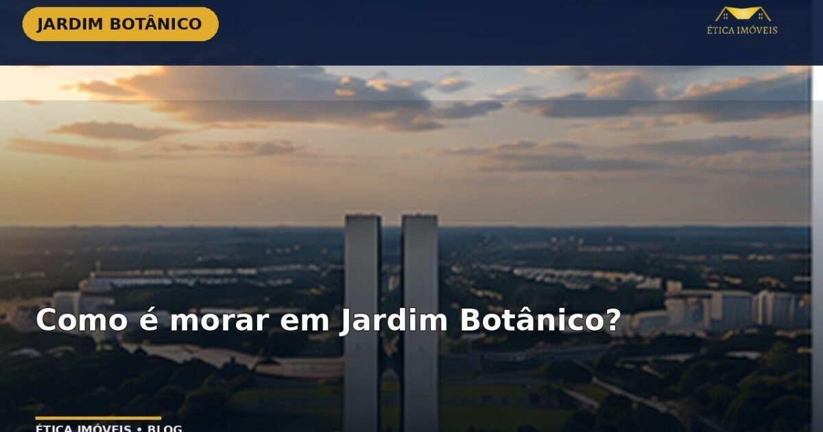 Como é morar em Jardim Botânico? — Ética Imóveis