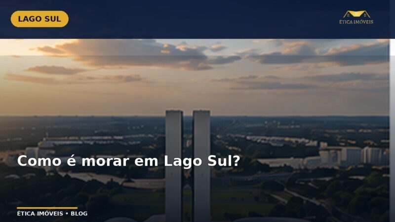 Como é morar em Lago Sul? — Ética Imóveis