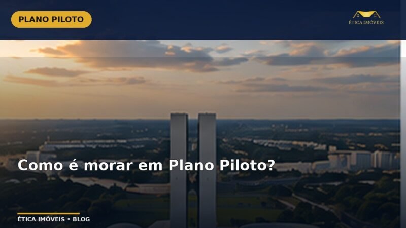 Como é morar em Plano Piloto? — Ética Imóveis