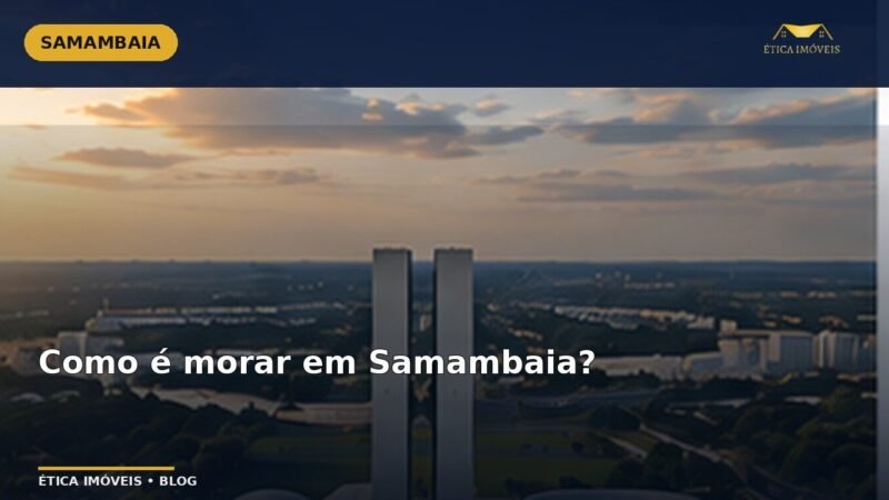 Como é morar em Samambaia? — Ética Imóveis