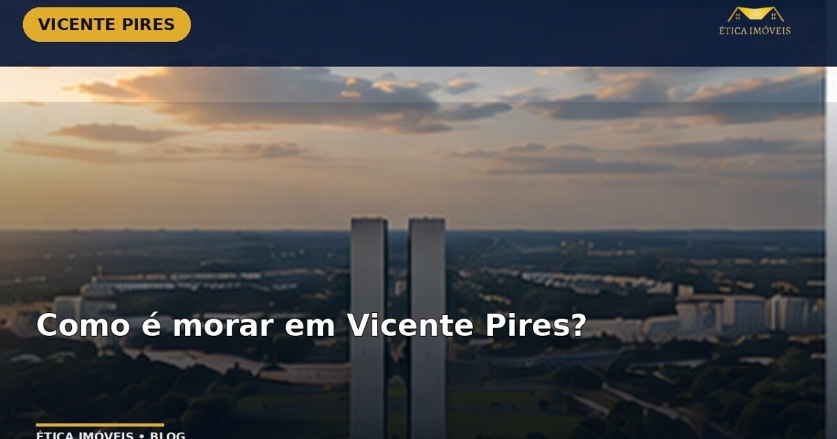 Como é morar em Vicente Pires? — Ética Imóveis