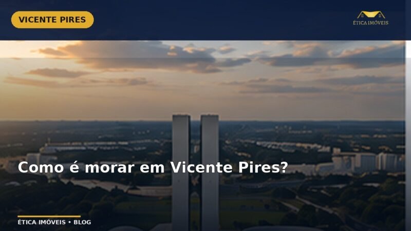 Como é morar em Vicente Pires? — Ética Imóveis