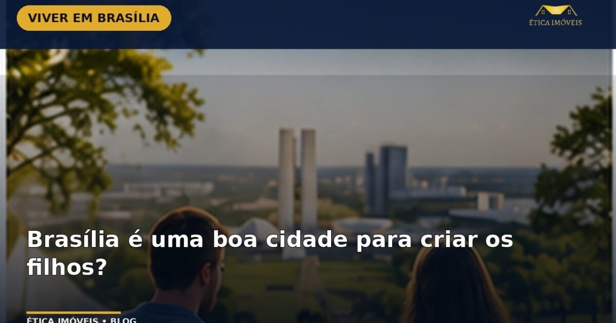 Brasília é uma boa cidade para criar os filhos? — Ética Imóveis