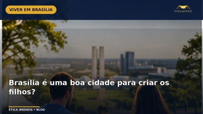 Brasília é uma boa cidade para criar os filhos? — Ética Imóveis