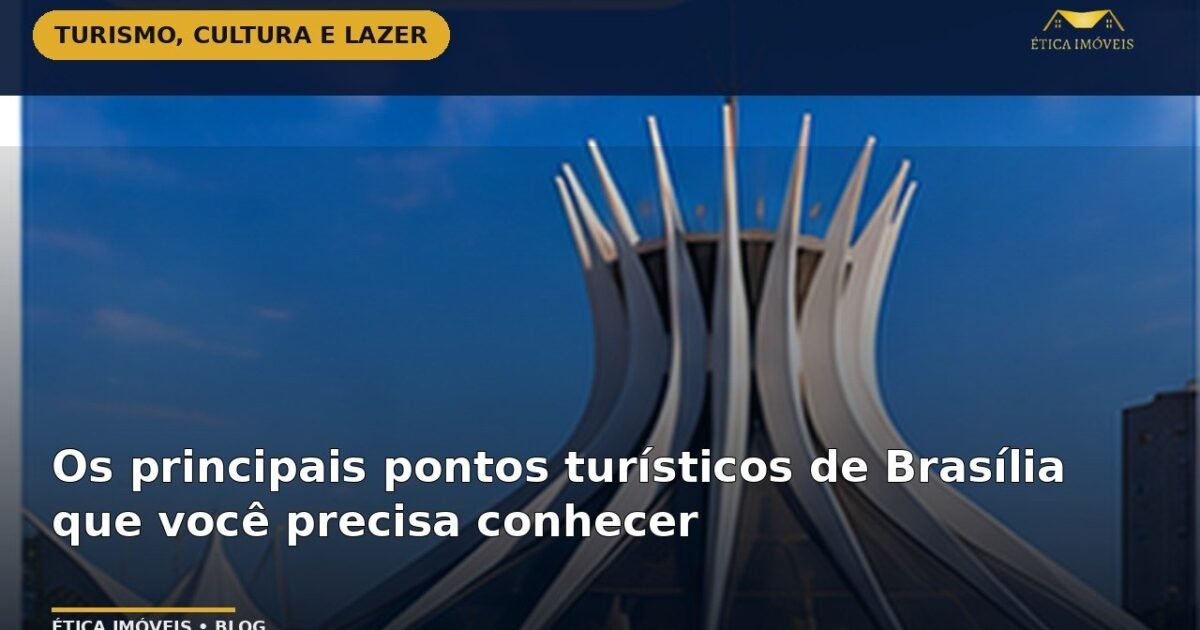 Os principais pontos turísticos de Brasília que você precisa conhecer — Ética Imóveis