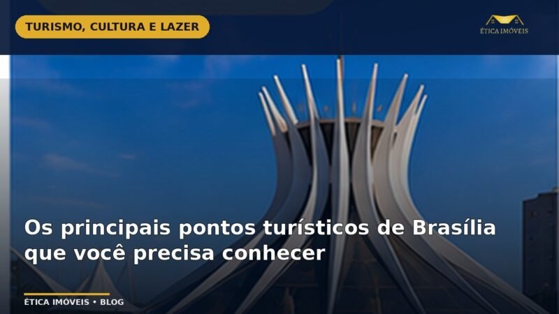 Os principais pontos turísticos de Brasília que você precisa conhecer — Ética Imóveis