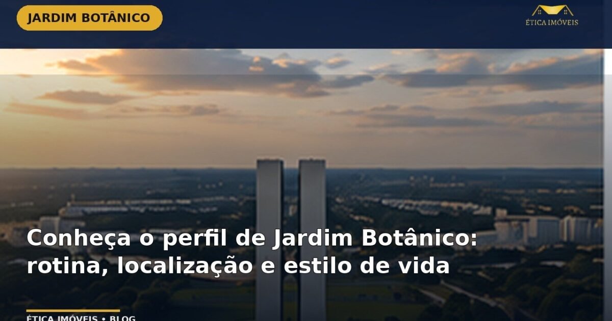 Conheça o perfil de Jardim Botânico: rotina, localização e estilo de vida — Ética Imóveis