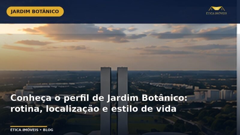Conheça o perfil de Jardim Botânico: rotina, localização e estilo de vida — Ética Imóveis