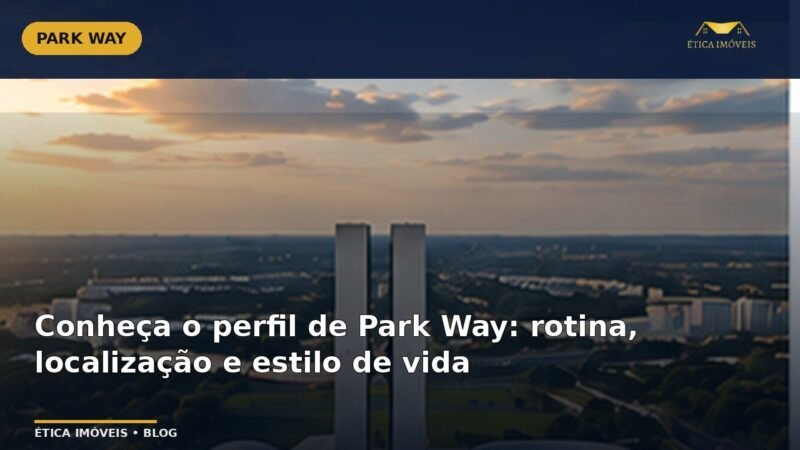 Conheça o perfil de Park Way: rotina, localização e estilo de vida — Ética Imóveis