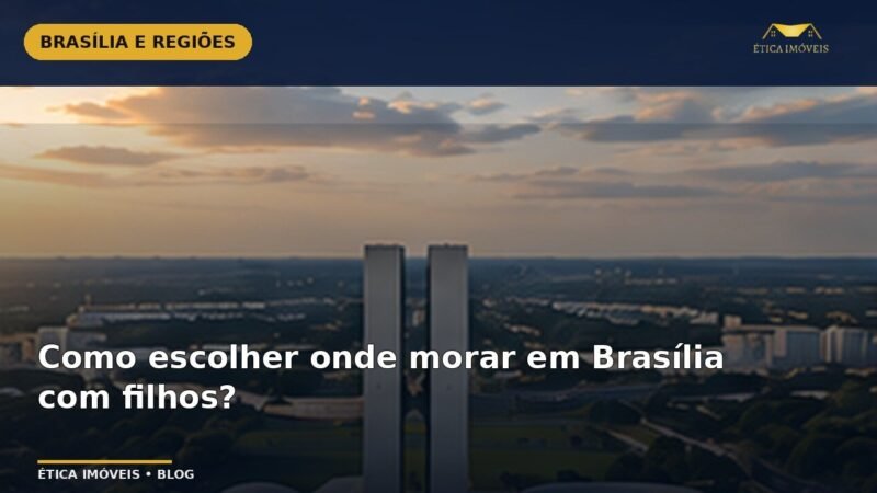 Como escolher onde morar em Brasília com filhos? — Ética Imóveis