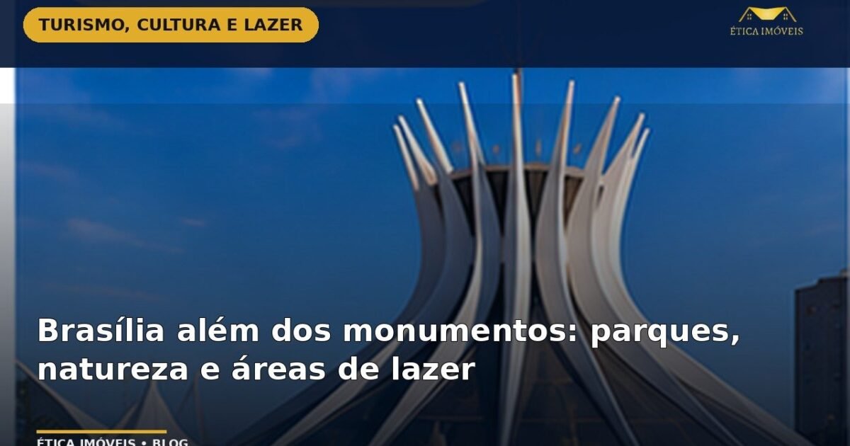 Brasília além dos monumentos: parques, natureza e áreas de lazer — Ética Imóveis