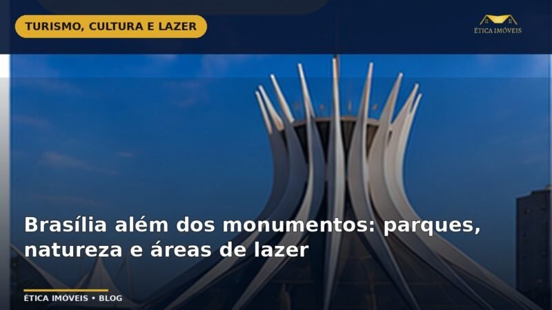 Brasília além dos monumentos: parques, natureza e áreas de lazer — Ética Imóveis