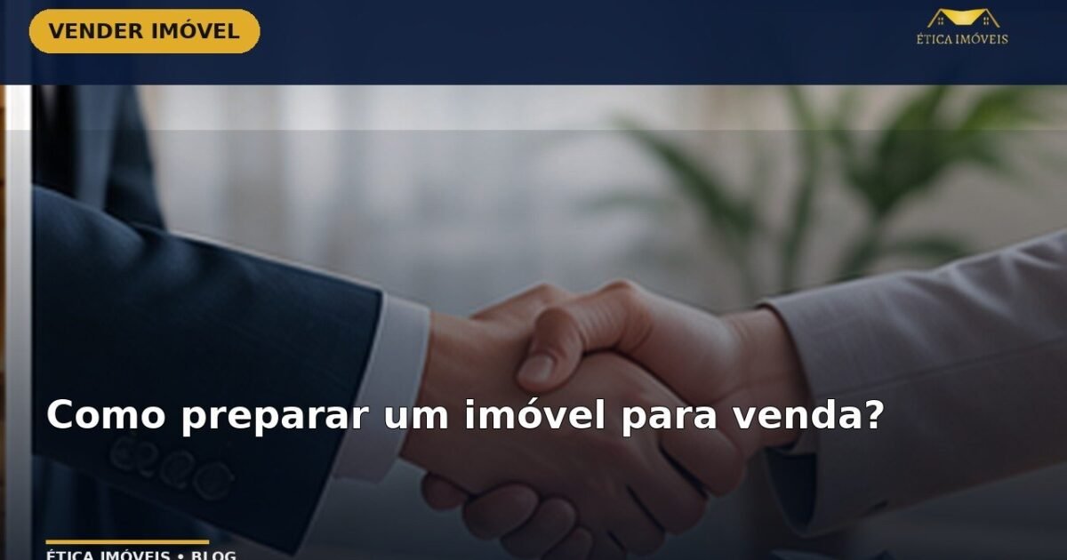 Como preparar um imóvel para venda? — Ética Imóveis
