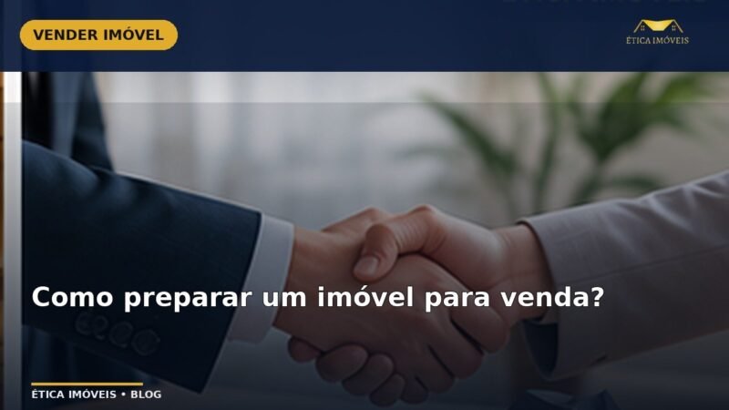 Como preparar um imóvel para venda? — Ética Imóveis