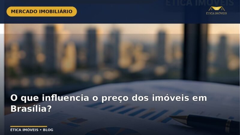 O que influencia o preço dos imóveis em Brasília? — Ética Imóveis