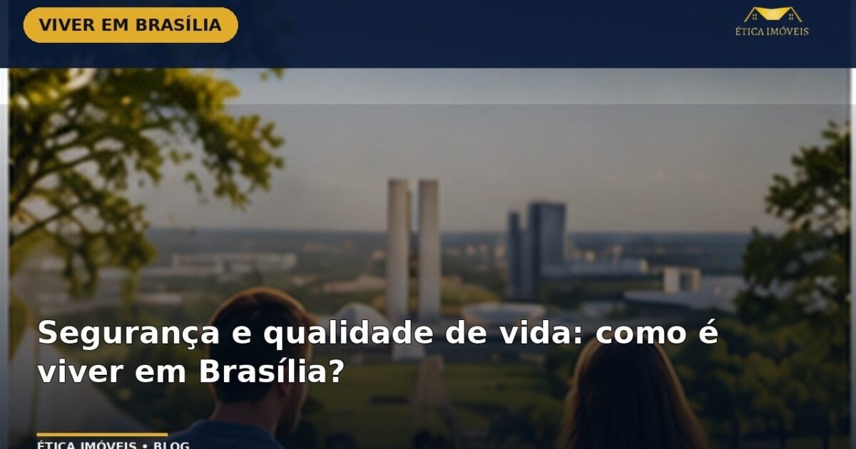 Segurança e qualidade de vida: como é viver em Brasília? — Ética Imóveis