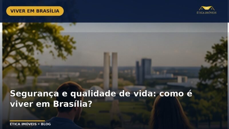 Segurança e qualidade de vida: como é viver em Brasília? — Ética Imóveis