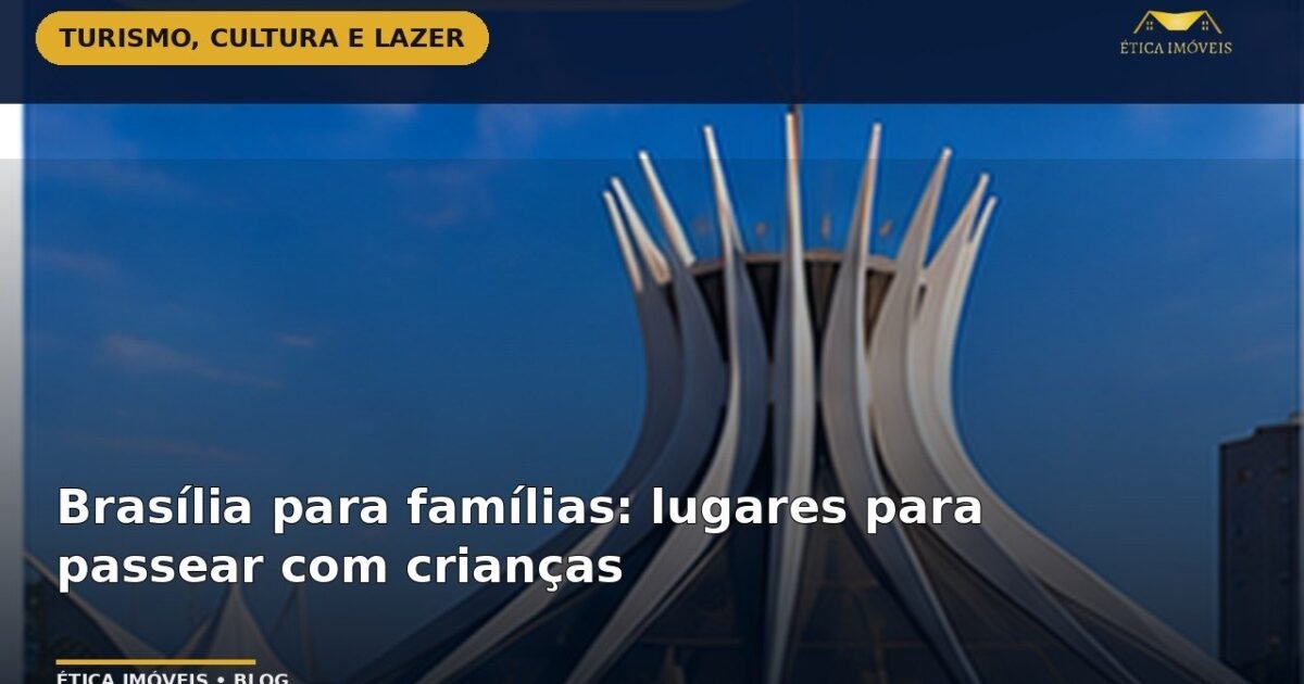 Brasília para famílias: lugares para passear com crianças — Ética Imóveis