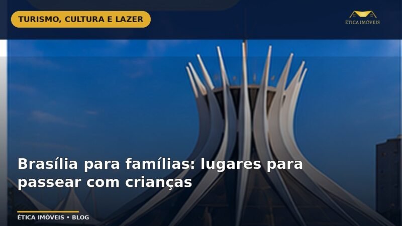 Brasília para famílias: lugares para passear com crianças — Ética Imóveis