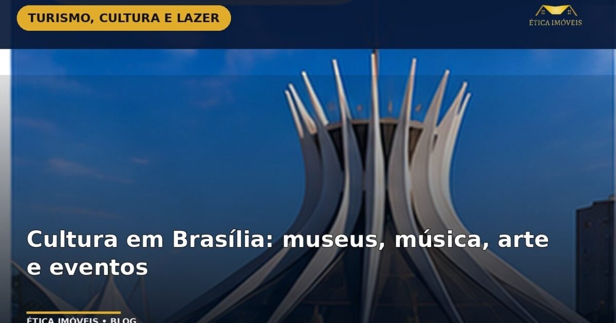 Cultura em Brasília: museus, música, arte e eventos — Ética Imóveis