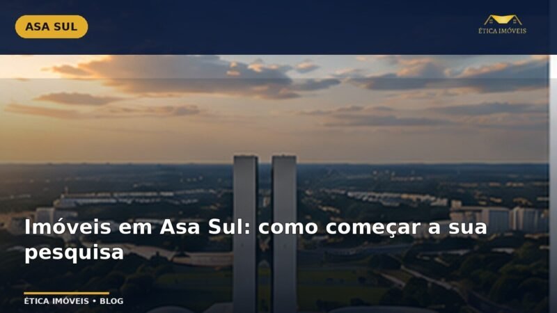 Imóveis em Asa Sul: como começar a sua pesquisa — Ética Imóveis