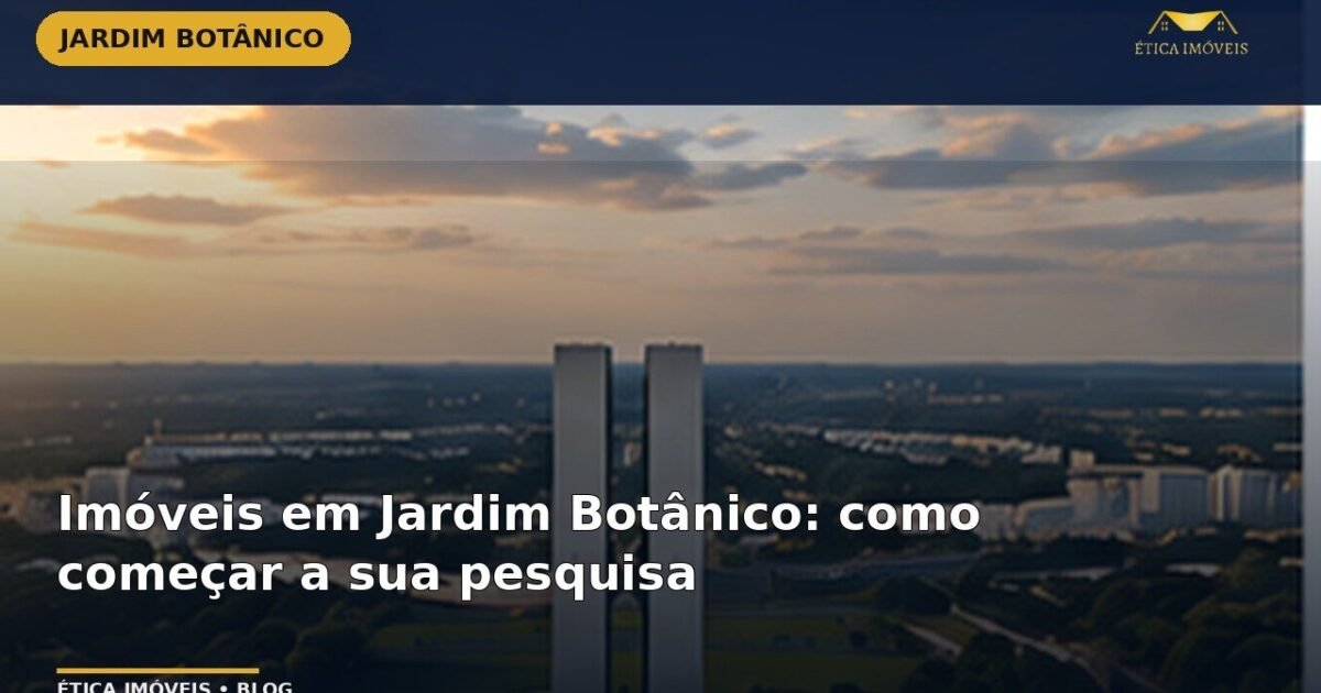 Imóveis em Jardim Botânico: como começar a sua pesquisa — Ética Imóveis