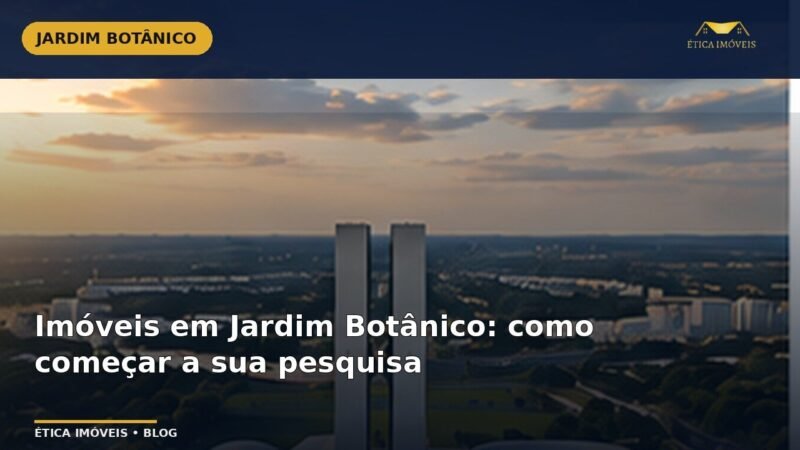 Imóveis em Jardim Botânico: como começar a sua pesquisa — Ética Imóveis